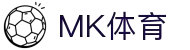 mk体育(MKsports集团)股份公司